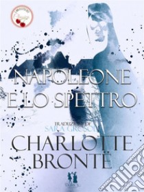 Napoleone e lo spettro. E-book. Formato PDF ebook di Charlotte Brontë