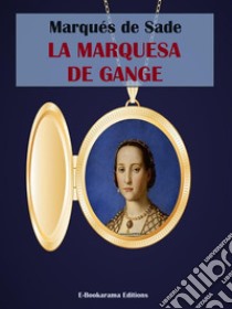 La marquesa de Gange. E-book. Formato EPUB ebook di Marqués de Sade