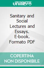 Sanitary and Social Lectures and Essays. E-book. Formato PDF ebook di Charles Kingsley