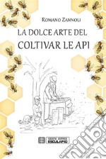 La dolce arte del coltivar le api. E-book. Formato PDF