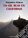 Un Gil Blas en California. E-book. Formato EPUB ebook di Alejandro Dumas