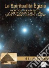 La Spiritualità EgiziaAbduction, alieni in Egitto, la verità nascosta dei riti egizi di Iside e Osiride, i segreti di Orione. E-book. Formato EPUB ebook