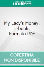 My Lady's Money. E-book. Formato PDF ebook di Wilkie Collins