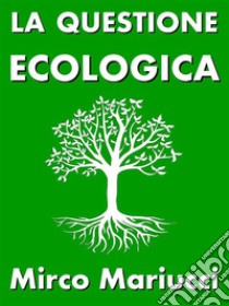 La questione ecologica. E-book. Formato PDF ebook di Mirco Mariucci