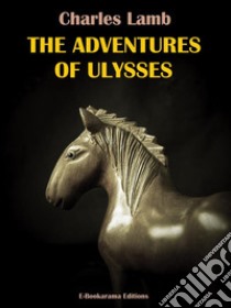 The Adventures of Ulysses. E-book. Formato EPUB ebook di Charles Lamb