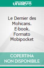 Le Dernier des Mohicans. E-book. Formato Mobipocket ebook di  James Fenimore Cooper