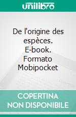 De l'origine des espèces. E-book. Formato Mobipocket ebook