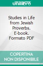 Studies in Life from Jewish Proverbs. E-book. Formato PDF ebook