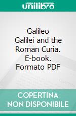 Galileo Galilei and the Roman Curia. E-book. Formato PDF ebook