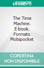The Time Machine. E-book. Formato Mobipocket ebook di H G Wells