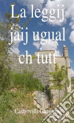 La leggij jaij ugual ch tutt. E-book. Formato Mobipocket ebook