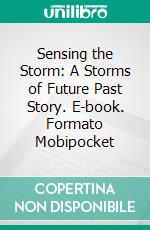 Sensing the Storm: A Storms of Future Past Story. E-book. Formato Mobipocket ebook