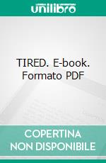 TIRED. E-book. Formato PDF ebook