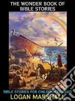 The Wonder Book of Bible StoriesBible Stories for Children to Read. E-book. Formato EPUB