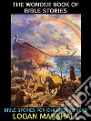 The Wonder Book of Bible StoriesBible Stories for Children to Read. E-book. Formato EPUB ebook