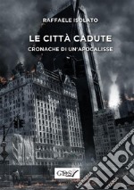 Le citta` cadute - Cronache di un&apos;apocalissse. E-book. Formato Mobipocket ebook