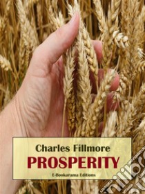 Prosperity. E-book. Formato EPUB ebook di Charles Fillmore