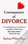 Consequences of Divorce. E-book. Formato EPUB ebook di Barbara White Hege