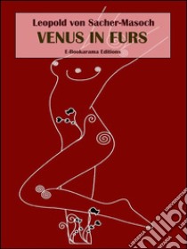 Venus in Furs. E-book. Formato EPUB ebook di Leopold von Sacher-Masoch