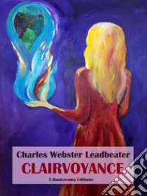 Clairvoyance. E-book. Formato EPUB ebook di Charles Webster Leadbeater