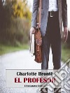 El profesor. E-book. Formato EPUB ebook di Charlotte Brontë