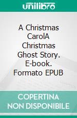 A Christmas CarolA Christmas Ghost Story. E-book. Formato Mobipocket ebook di Charles Dickens