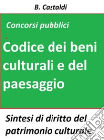 Il Codice dei beni culturali e del paesaggio per concorsi pubbliciTeoria e test di diritto del patrimonio culturale per concorsi pubblici. E-book. Formato Mobipocket ebook di B. Castaldi