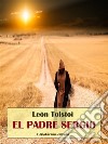 El padre Sergio. E-book. Formato EPUB ebook di León Tolstoi