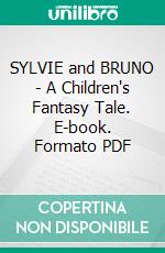 SYLVIE and BRUNO - A Children's Fantasy Tale. E-book. Formato PDF ebook