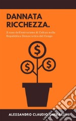 Dannata ricchezza. Il caso dell’estrazione di Coltan nella Repubblica Democratica del Congo. E-book. Formato Mobipocket ebook