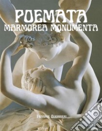 Poemata Marmorea Monumenta. E-book. Formato PDF ebook di Frankie Guerrieri