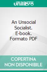 An Unsocial Socialist. E-book. Formato PDF ebook