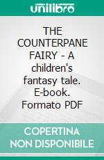 THE COUNTERPANE FAIRY - A children's fantasy tale. E-book. Formato PDF ebook di Katherine Pyle