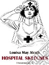 Hospital Sketches. E-book. Formato EPUB ebook di Louisa May Alcott