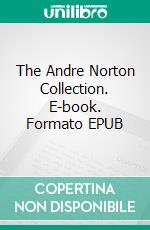 The Andre Norton Collection. E-book. Formato EPUB ebook di Andre Norton