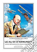 Le ali di D'AnnunzioI pionieri dell’aviazione che volarono insieme al Vate. E-book. Formato Mobipocket ebook