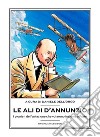 Le ali di D'AnnunzioI pionieri dell’aviazione che volarono insieme al Vate. E-book. Formato Mobipocket ebook