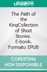 The Path of the KingCollection of Short Stories. E-book. Formato Mobipocket ebook