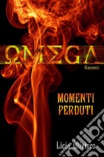 Omega: Momenti perdutiRacconti. E-book. Formato Mobipocket ebook