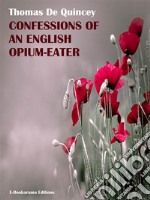 Confessions of an English Opium-Eater. E-book. Formato EPUB ebook