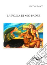 La figlia di mio padre. E-book. Formato Mobipocket