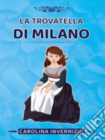 La trovatella di Milano. E-book. Formato EPUB ebook di Carolina Invernizio