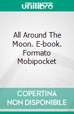 All Around The Moon. E-book. Formato Mobipocket ebook