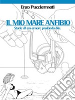 Il mio mare anfibioStorie di un amore profondo blu. E-book. Formato Mobipocket ebook