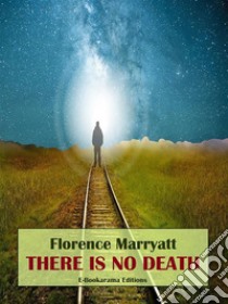 There is No Death. E-book. Formato EPUB ebook di Florence Marryatt