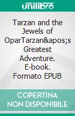 Tarzan and the Jewels of OparTarzan's Greatest Adventure. E-book. Formato PDF ebook di Edgar Rice Burroughs