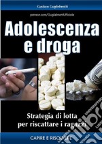 Adolescenza e drogaStrategia per aiutarlo. E-book. Formato PDF ebook