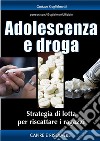 Adolescenza e drogaStrategia per aiutarlo. E-book. Formato PDF ebook