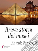 Breve storia dei musei . E-book. Formato Mobipocket ebook