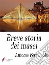 Breve storia dei musei . E-book. Formato Mobipocket ebook